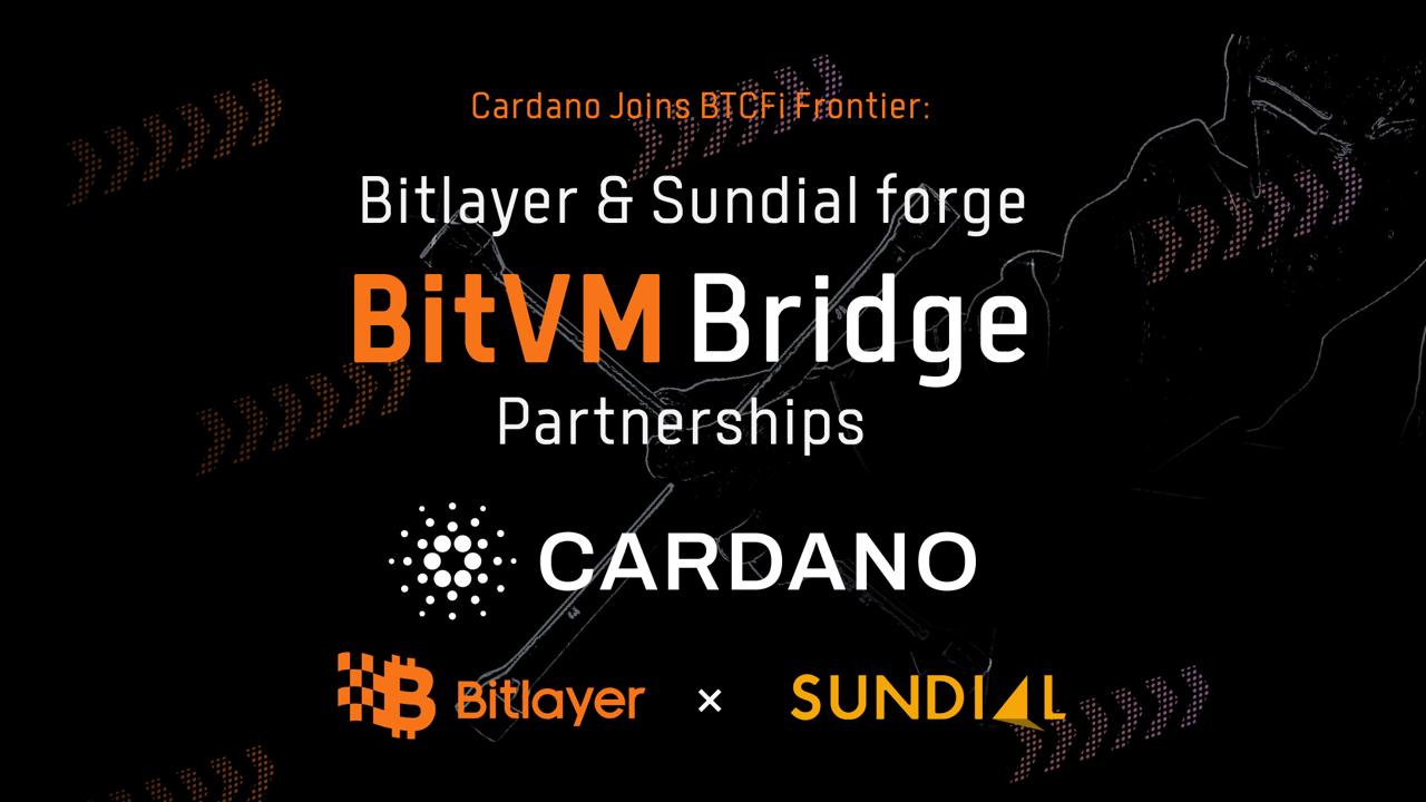 Cardano Joins BTCFi Frontier: Bitlayer & Sundial Forge BitVM Bridge via Strategic Partnerships
